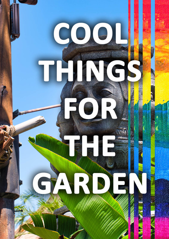 Cool things for the garden